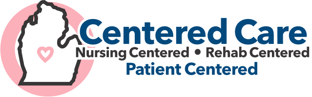 Centered Care - nursing centered, rehab centered, patient centered